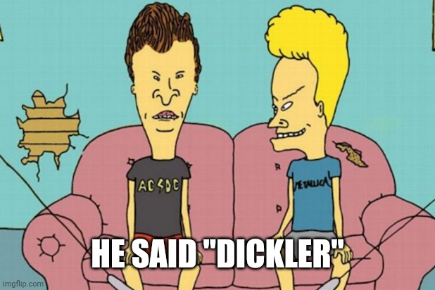 Mr Dickler | HE SAID "DICKLER" | image tagged in funny memes | made w/ Imgflip meme maker
