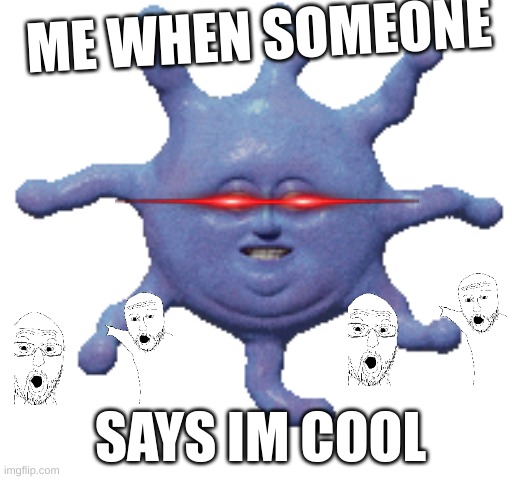 ME WHEN SOMEONE; SAYS IM COOL | image tagged in the most interesting man in the world | made w/ Imgflip meme maker