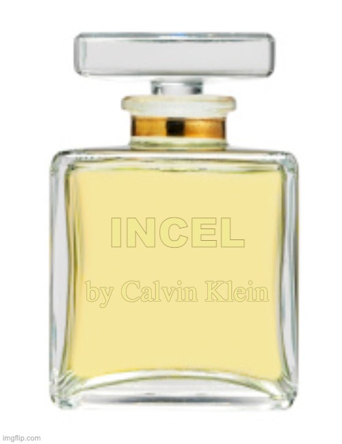 incel by calvin klein | INCEL; by Calvin Klein | image tagged in perfume | made w/ Imgflip meme maker