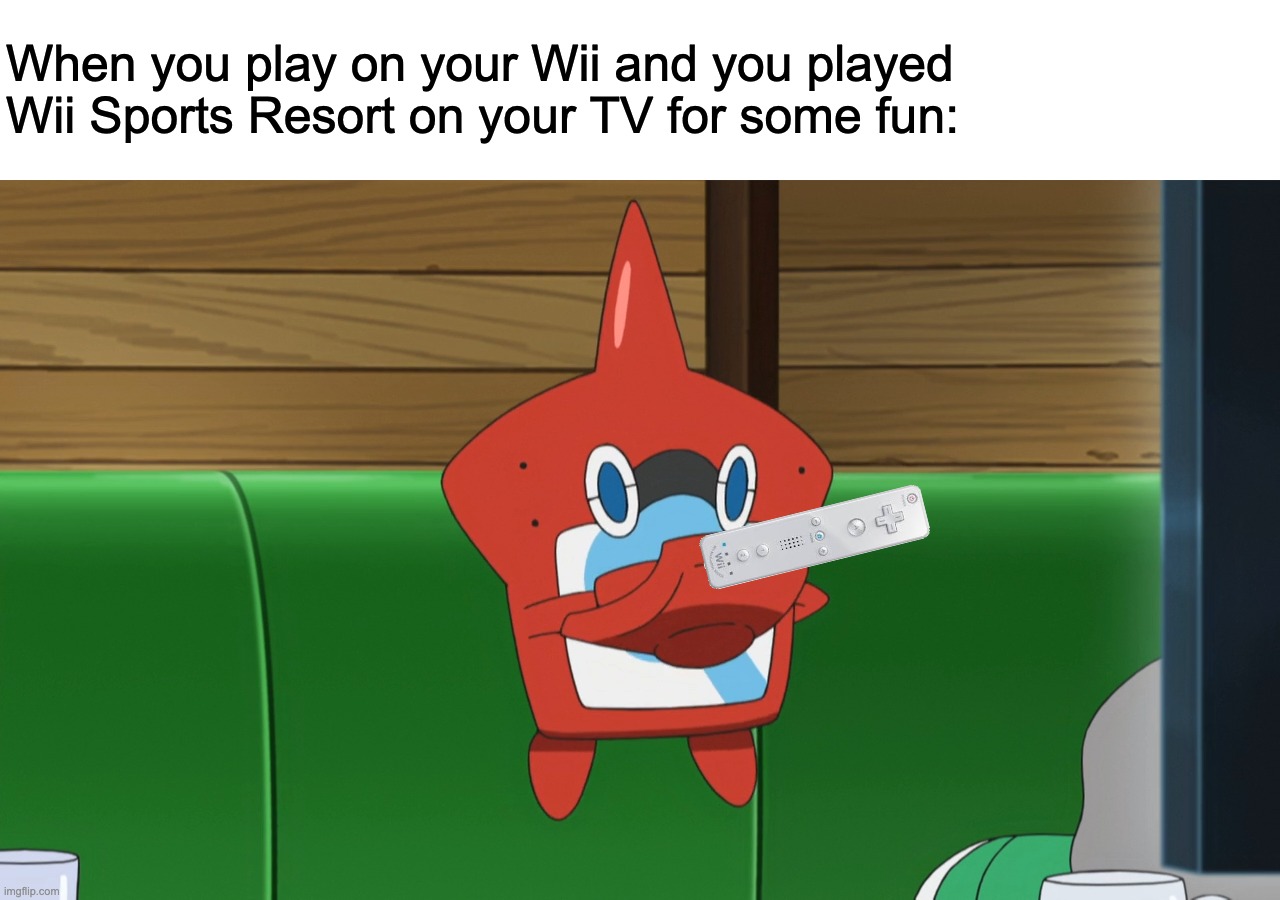 Rotom Pokédex tries the Wii | When you play on your Wii and you played Wii Sports Resort on your TV for some fun: | image tagged in nintendo,wii,relatable | made w/ Imgflip meme maker