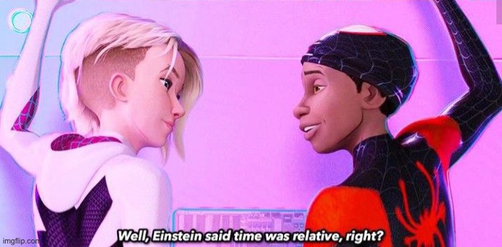 einstein said time was relative, right? | image tagged in einstein said time was relative right | made w/ Imgflip meme maker