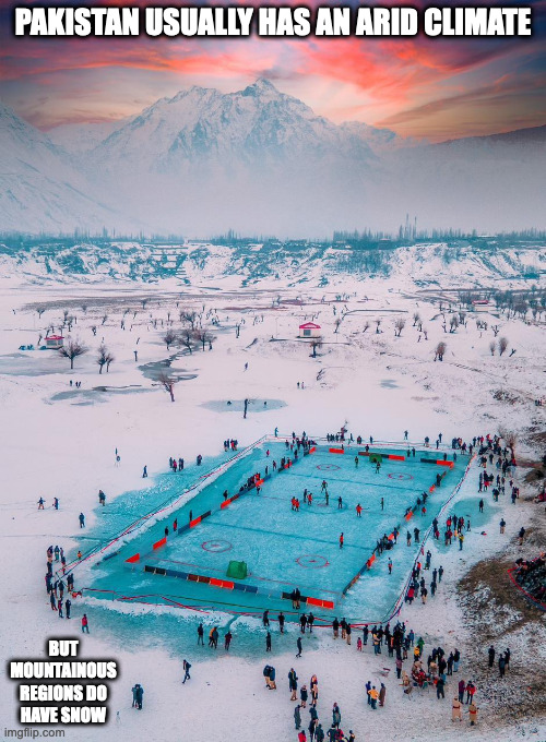 Skhadu, Pakistan | PAKISTAN USUALLY HAS AN ARID CLIMATE; BUT MOUNTAINOUS REGIONS DO HAVE SNOW | image tagged in pakistan,memes | made w/ Imgflip meme maker