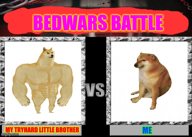 death battle | BEDWARS BATTLE; MY TRYHARD LITTLE BROTHER; ME | image tagged in death battle,bedwars | made w/ Imgflip meme maker