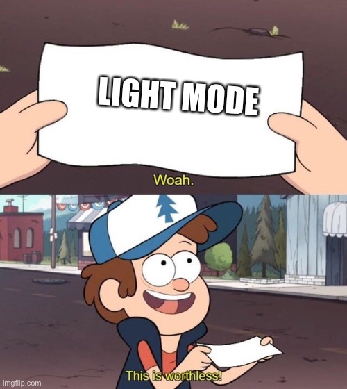 Light mode sucks | LIGHT MODE | image tagged in gravity falls meme,light mode | made w/ Imgflip meme maker