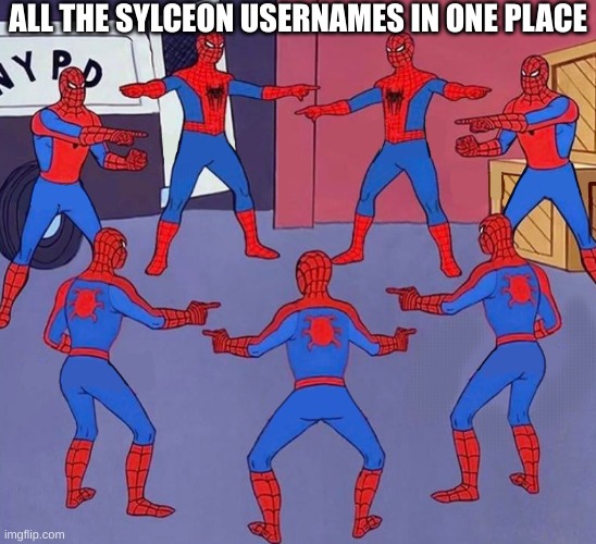 I've lost count | ALL THE SYLCEON USERNAMES IN ONE PLACE | image tagged in same spider man 7 | made w/ Imgflip meme maker