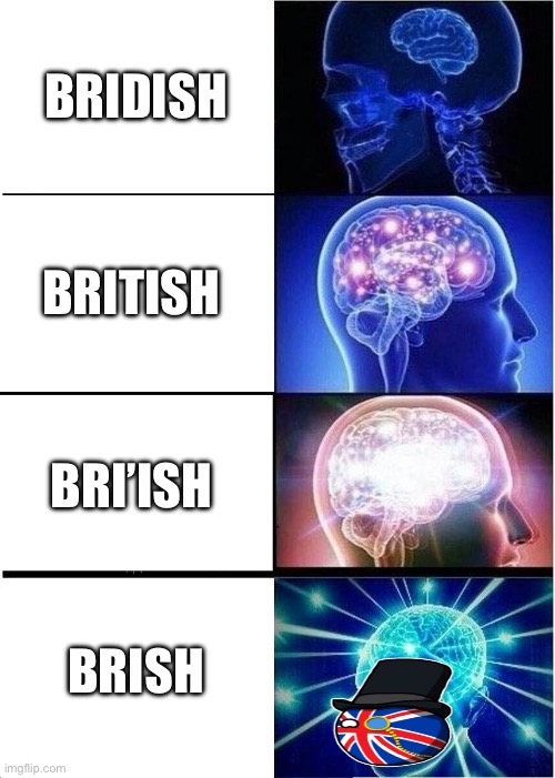 Expanding Brain | BRIDISH; BRITISH; BRI’ISH; BRISH | image tagged in memes,expanding brain | made w/ Imgflip meme maker