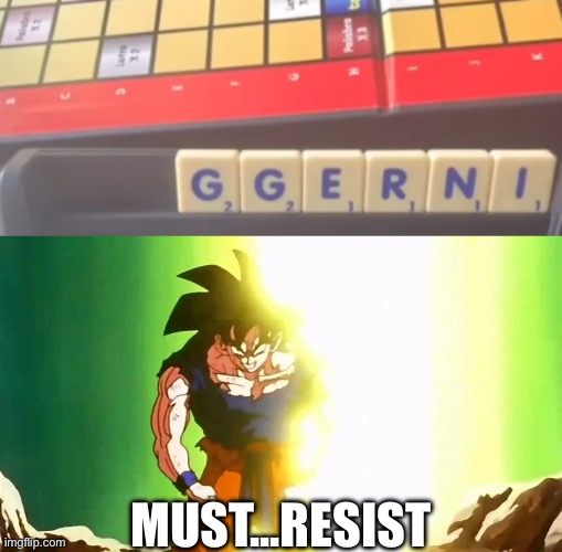 MUST...RESIST | image tagged in angry goku | made w/ Imgflip meme maker