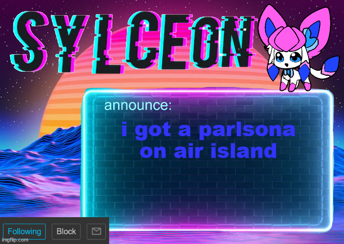 sylc's awesome vapor-glitch temp | i got a parlsona on air island | image tagged in sylc's awesome vapor-glitch temp | made w/ Imgflip meme maker