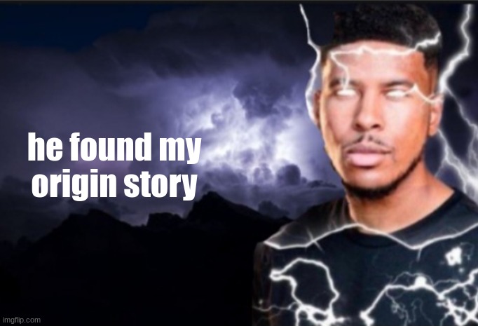 K wodr blank | he found my origin story | image tagged in k wodr blank | made w/ Imgflip meme maker