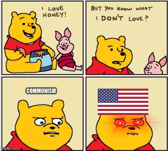 *star spangled banner intensifies* | COMMUNISM | image tagged in serious winnie the pooh | made w/ Imgflip meme maker