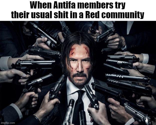 I'm sure this has nothing to do with why Dems are so desperate to ban guns |  When Antifa members try their usual shit in a Red community | image tagged in guns pointed at head,2nd amendment,antifa,conservatives,guns | made w/ Imgflip meme maker