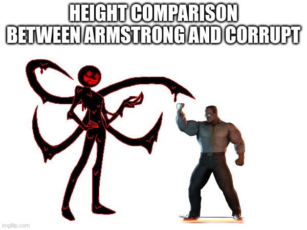HEIGHT COMPARISON BETWEEN ARMSTRONG AND CORRUPT | made w/ Imgflip meme maker