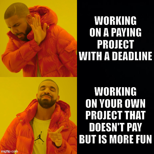 Work projects | WORKING ON A PAYING PROJECT WITH A DEADLINE; WORKING ON YOUR OWN PROJECT THAT DOESN'T PAY BUT IS MORE FUN | image tagged in drake hotline bling dark mode | made w/ Imgflip meme maker