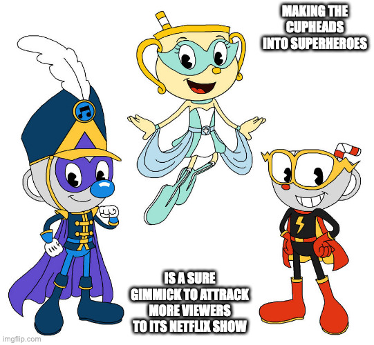 Super Cupheads | MAKING THE CUPHEADS INTO SUPERHEROES; IS A SURE GIMMICK TO ATTRACK MORE VIEWERS TO ITS NETFLIX SHOW | image tagged in superheroes,cuphead,memes | made w/ Imgflip meme maker