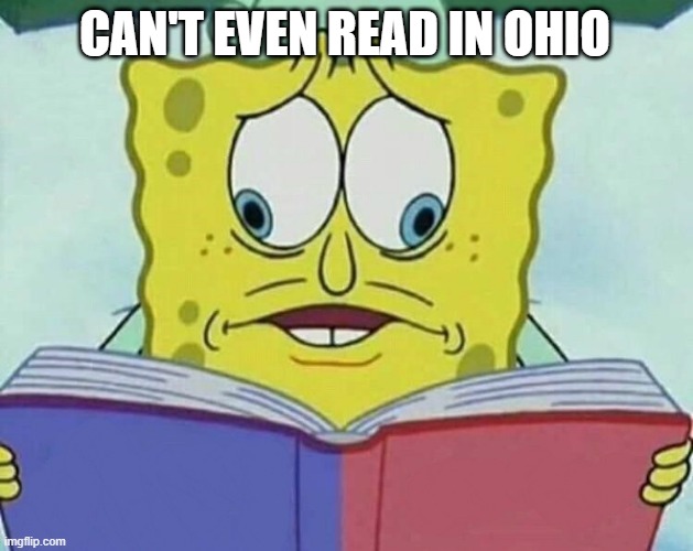 you can't even do this!!! | CAN'T EVEN READ IN OHIO | image tagged in cross eyed spongebob | made w/ Imgflip meme maker