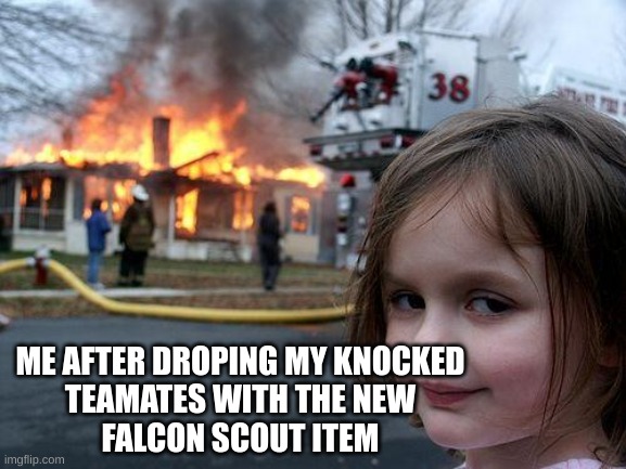 Disaster Girl Meme | ME AFTER DROPING MY KNOCKED
TEAMATES WITH THE NEW
FALCON SCOUT ITEM | image tagged in memes,disaster girl,poop | made w/ Imgflip meme maker