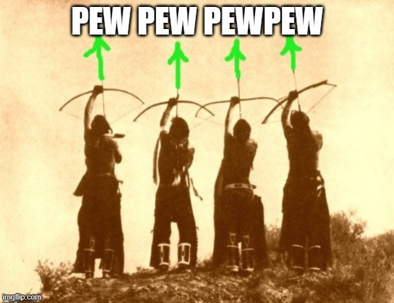 Native upvotes | PEW PEW PEWPEW | image tagged in native upvotes | made w/ Imgflip meme maker