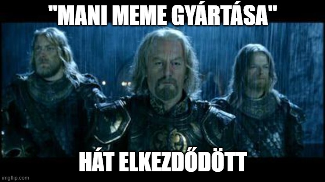 so it begins | "MANI MEME GYÁRTÁSA"; HÁT ELKEZDŐDÖTT | image tagged in so it begins | made w/ Imgflip meme maker