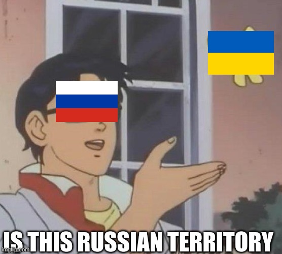 no its not | IS THIS RUSSIAN TERRITORY | image tagged in is this butterfly | made w/ Imgflip meme maker