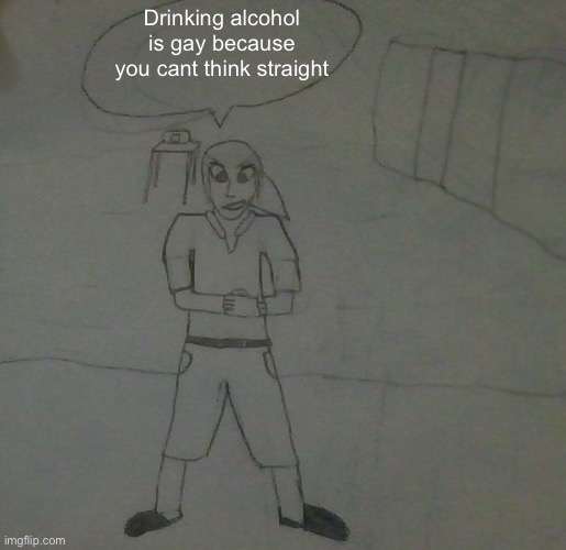 jake had to do it to em | Drinking alcohol is gay because you cant think straight | image tagged in jake had to do it to em | made w/ Imgflip meme maker