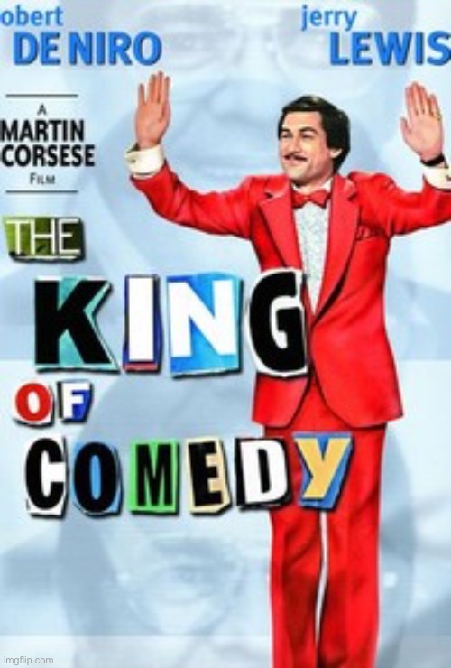 King of comedy | image tagged in king of comedy | made w/ Imgflip meme maker