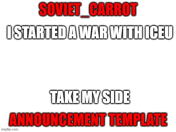 Soviet_carrot | I STARTED A WAR WITH ICEU; TAKE MY SIDE | image tagged in soviet_carrot | made w/ Imgflip meme maker