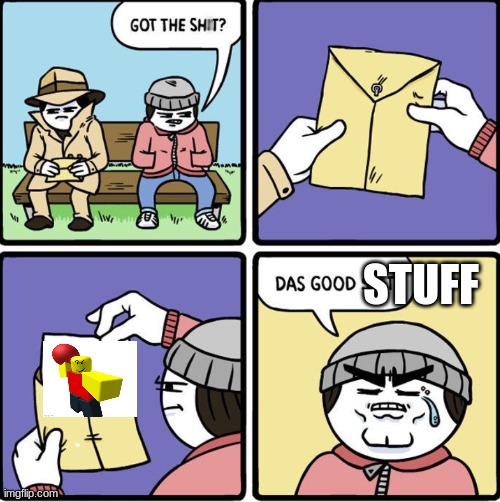 Das Good Sh!t | STUFF | image tagged in das good sh t | made w/ Imgflip meme maker