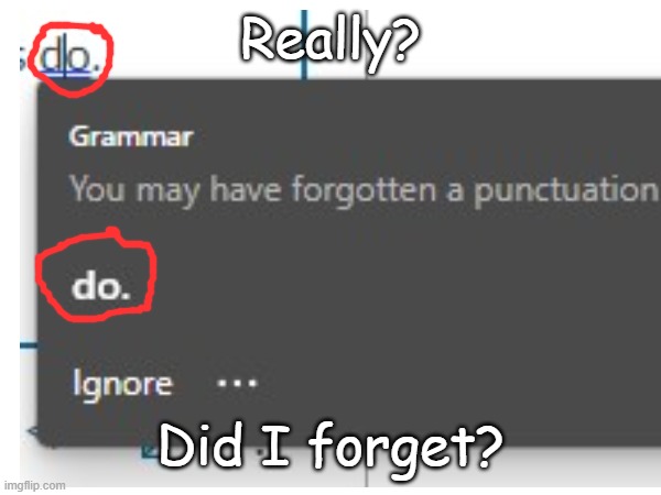 You may have forgotten that you're wrong. | Really? Did I forget? | image tagged in microsoft,autocorrect,correction,memes,funny,youhadonejob | made w/ Imgflip meme maker
