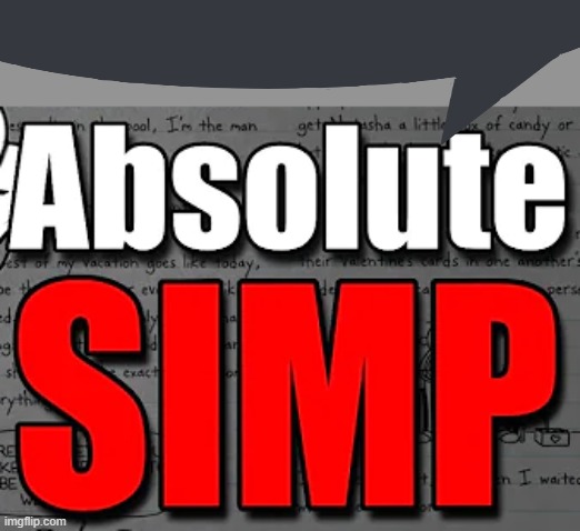 absolute simp | image tagged in absolute simp | made w/ Imgflip meme maker
