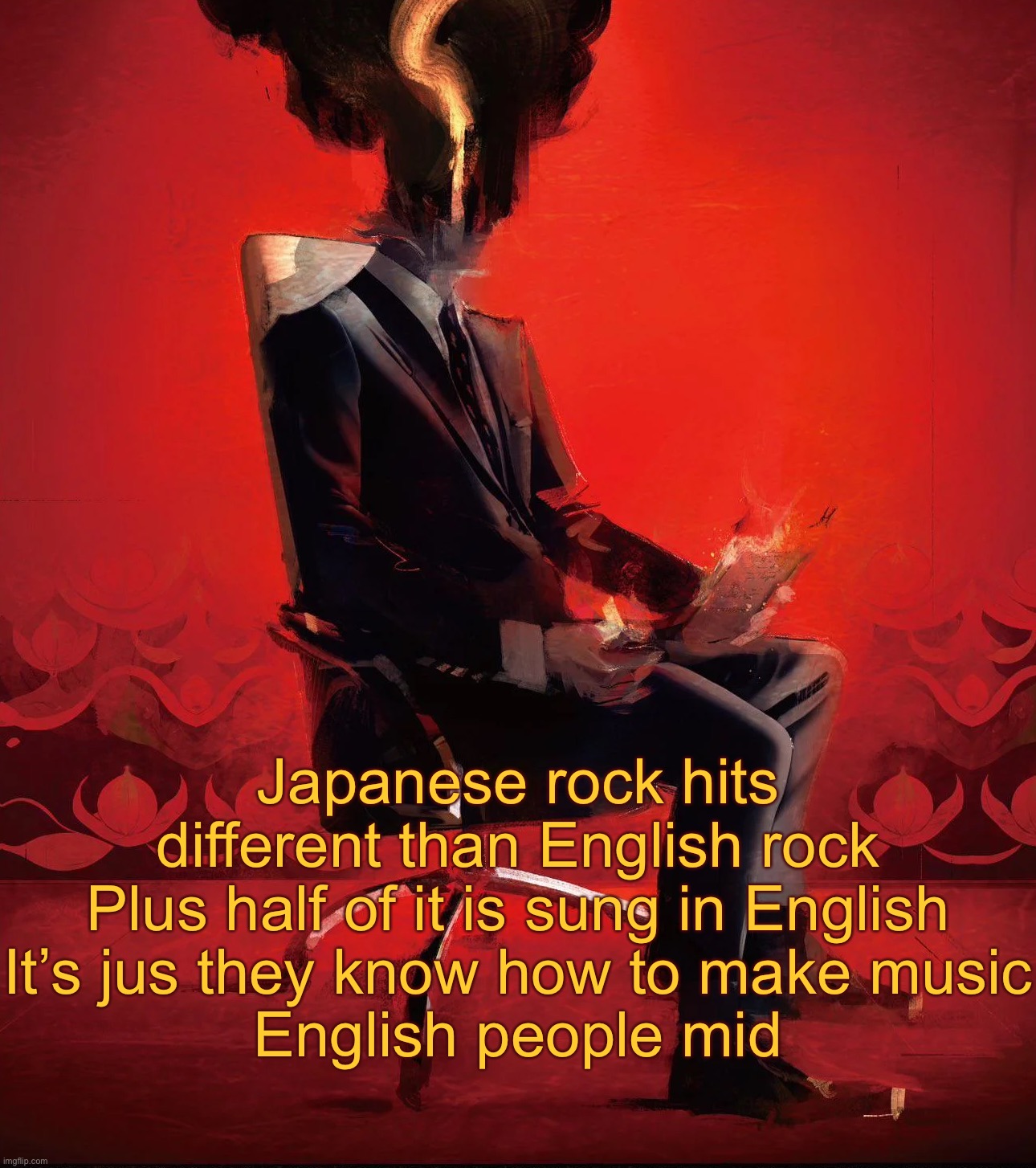 Choujin X | Japanese rock hits different than English rock
Plus half of it is sung in English
It’s jus they know how to make music
English people mid | image tagged in choujin x | made w/ Imgflip meme maker