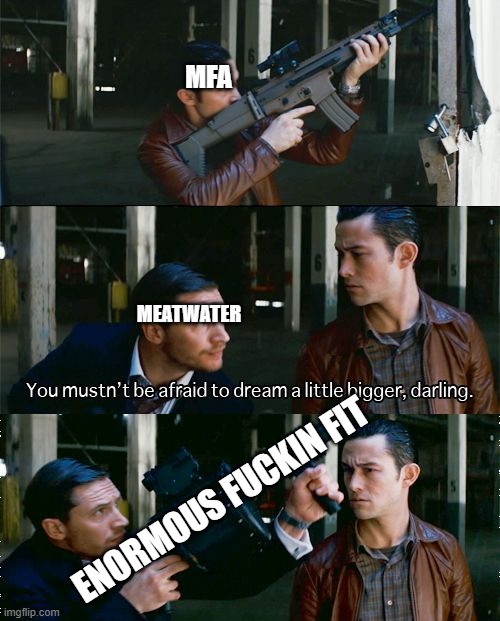 MFA; MEATWATER; ENORMOUS FUCKIN FIT | made w/ Imgflip meme maker