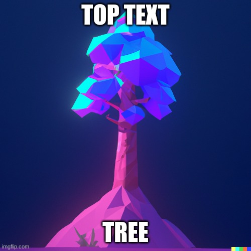 TEREE | TOP TEXT; TREE | image tagged in hahahaha,funny,plants,tree | made w/ Imgflip meme maker