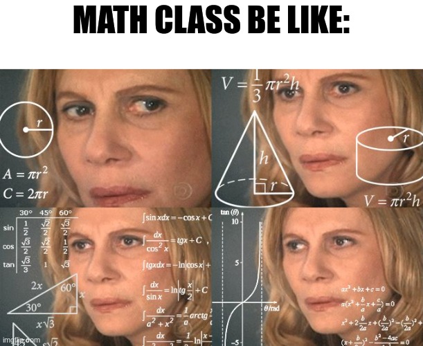 Math | MATH CLASS BE LIKE: | image tagged in calculating meme | made w/ Imgflip meme maker