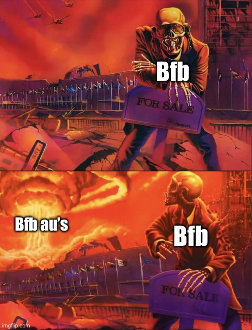 Bfb and bfb au’s | Bfb; Bfb au’s; Bfb | image tagged in skeleton looking at explosion | made w/ Imgflip meme maker