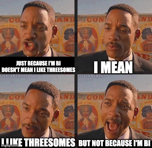 But Not because I'm Black | I MEAN; JUST BECAUSE I'M BI DOESN'T MEAN I LIKE THREESOMES; BUT NOT BECAUSE I'M BI; I LIKE THREESOMES | image tagged in but not because i'm black,bisexual | made w/ Imgflip meme maker