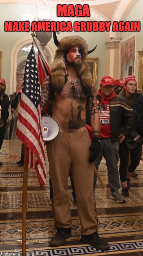 Capitol Hill rioter | MAKE AMERICA GRUBBY AGAIN MAGA | image tagged in capitol hill rioter | made w/ Imgflip meme maker