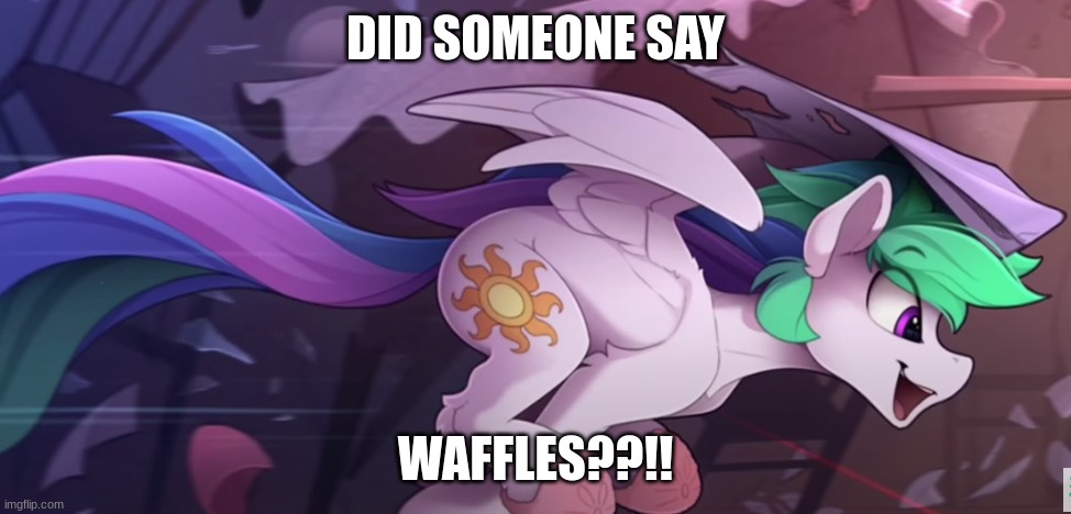DID SOMEONE SAY; WAFFLES??!! | image tagged in mlp,princess celestia,fun,waffles | made w/ Imgflip meme maker