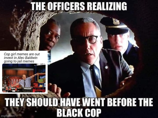 Cop girl is out, invest in Alec Baldwin | image tagged in cop,alec baldwin,the shawshank redemption,funny memes,trending | made w/ Imgflip meme maker