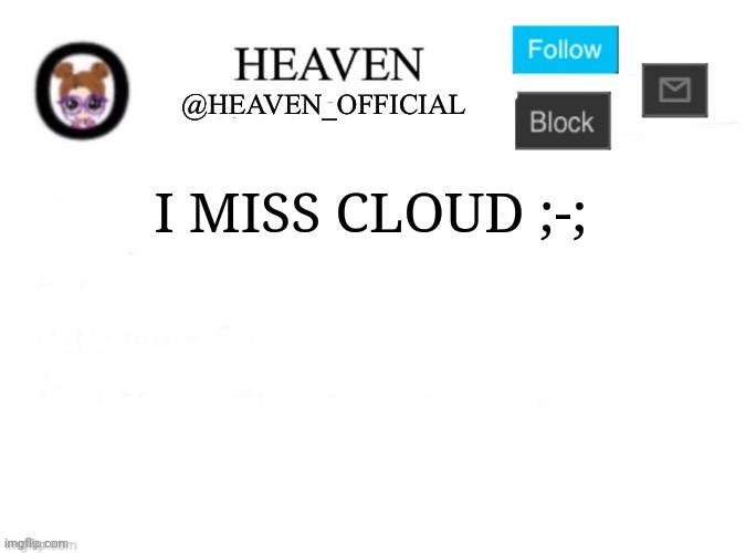There arts are good ngl | I MISS CLOUD ;-; | image tagged in heaven s template | made w/ Imgflip meme maker