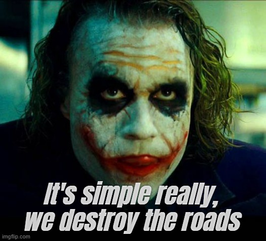 It's simple really, we destroy the roads | made w/ Imgflip meme maker