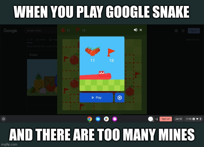 I played until I ended up in this circumstance | WHEN YOU PLAY GOOGLE SNAKE; AND THERE ARE TOO MANY MINES | image tagged in google,minesweeper | made w/ Imgflip meme maker