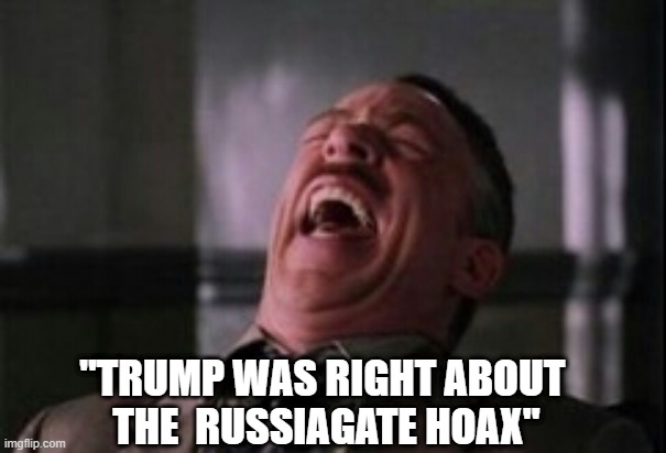 J Jonah Jameson laughing | "TRUMP WAS RIGHT ABOUT 
THE  RUSSIAGATE HOAX" | image tagged in j jonah jameson laughing | made w/ Imgflip meme maker