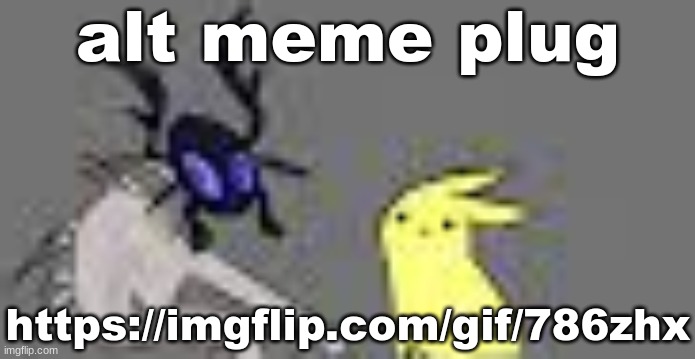creatures | alt meme plug; https://imgflip.com/gif/786zhx | image tagged in creatures | made w/ Imgflip meme maker