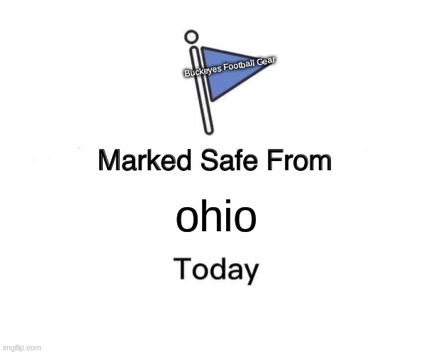 marked safe from ohio | Buckeyes Football Gear; ohio | image tagged in memes,marked safe from | made w/ Imgflip meme maker