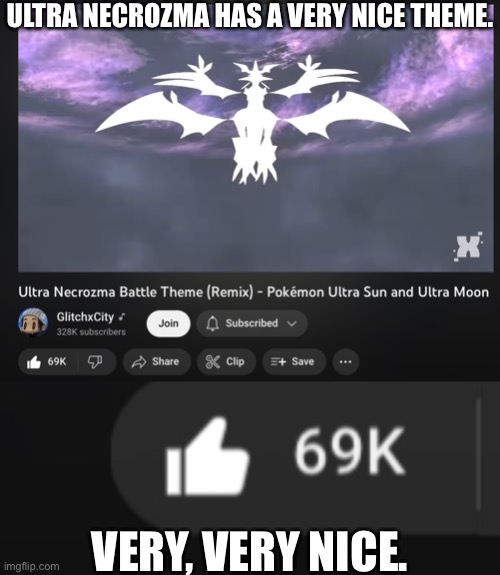 I am going to do an opinion. Ultra Necrozma theme is easily one of if not the best battle themes of all time. Top 5 in my book. | ULTRA NECROZMA HAS A VERY NICE THEME. VERY, VERY NICE. | image tagged in image tags,pokemon | made w/ Imgflip meme maker