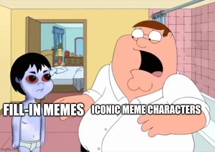 Peter Gets Scared By The grude | FILL-IN MEMES ICONIC MEME CHARACTERS | image tagged in peter gets scared by the grude | made w/ Imgflip meme maker