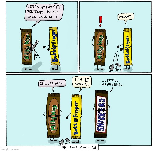 No wonder why they call that dude Butterfinger | image tagged in milky way,butterfinger,snickers,telescope,puns,comics/cartoons | made w/ Imgflip meme maker