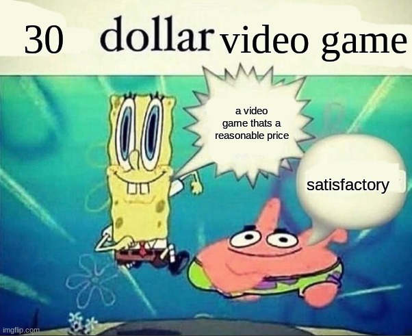 5 dollar foot long | 30 video game a video game thats a reasonable price satisfactory | image tagged in 5 dollar foot long | made w/ Imgflip meme maker