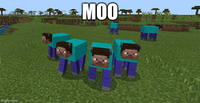 moo | MOO | image tagged in me and the boys | made w/ Imgflip meme maker