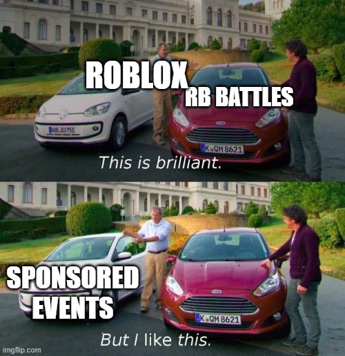 Cares for money rather than their fanbase | ROBLOX; RB BATTLES; SPONSORED EVENTS | image tagged in this is brilliant but i like this,roblox | made w/ Imgflip meme maker